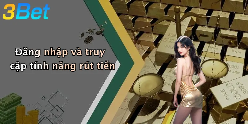 Đăng nhập và truy cập tính năng rút tiền