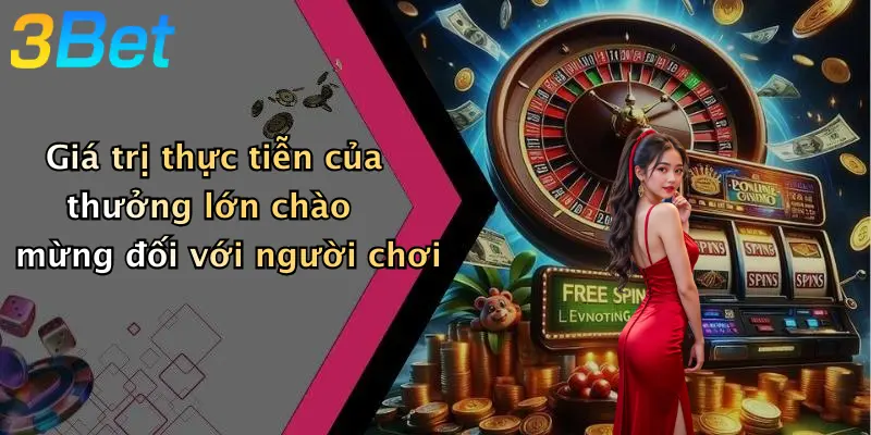 Giá trị thực tiễn của thưởng lớn chào mừng đối với người chơi