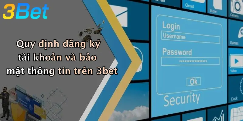 Quy định đăng ký tài khoản và bảo mật thông tin trên 3bet