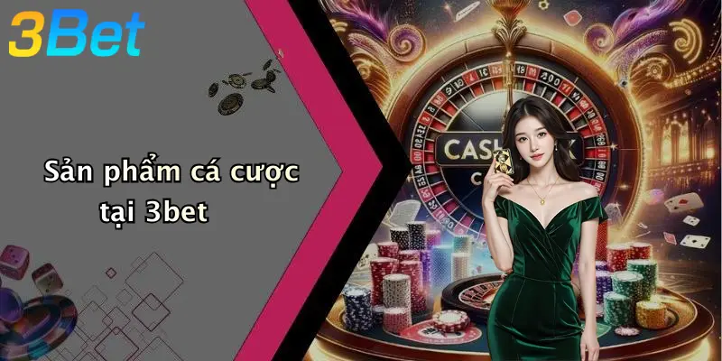 Sản phẩm cá cược tại 3bet
